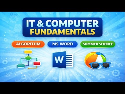 IT & COMPUTER FUNDAMENTALS | ALGORITHM | MS WORD | SUMMER SCIENCE