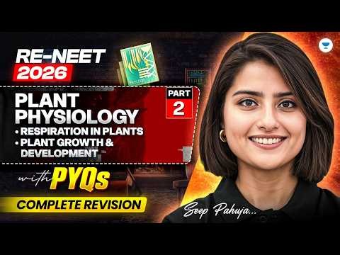 RE-NEET 2026: Plant Physiology (Part 2) | Respiration in Plants - Growth & Development | Seep Pahuja