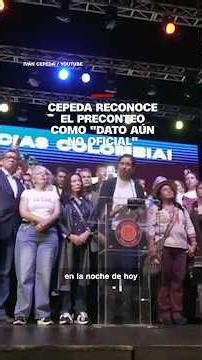 Cepeda reconoce el preconteo como "dato aún no oficial"
