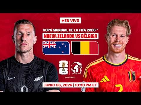 NUEVA ZELANDA vs BÉLGICA EN VIVO | FASE DE GRUPOS del MUNDIAL 2026 | FDP Radio Live