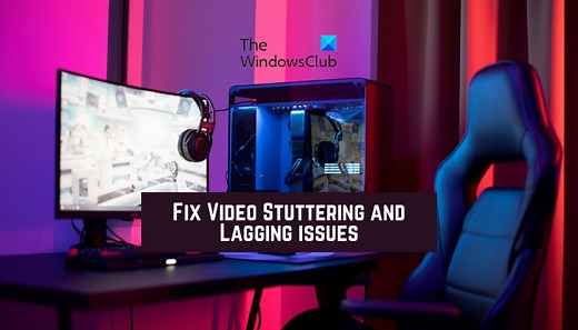 Video Stuttering and Lagging in Windows 11 [Fix]