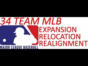 34 Team MLB Expansion Relocation and Realignment Proposal (Format goes to timtwoface)