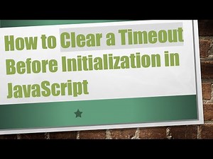 How to Clear a Timeout Before Initialization in JavaScript