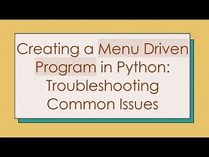Creating a Menu Driven Program in Python: Troubleshooting Common Issues