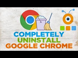 How to Completely Uninstall Google Chrome Browser