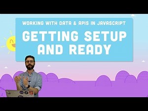 Setup: Everything you need to begin the course Working with Data and APIs in JavaScript