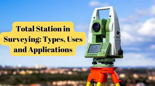 Total Station in Surveying 2025: Types, Uses and Applications
