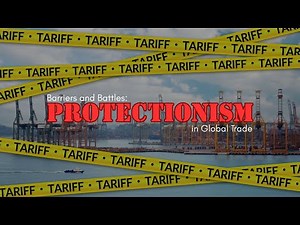 Barriers and Battles: Understanding Protectionism in Global Trade