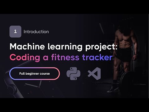 Full Machine Learning Project — Coding a Fitness Tracker with Python (Part 1)