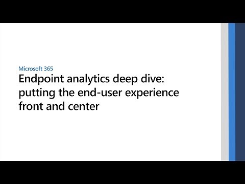 Microsoft Endpoint analytics deep dive: putting the end-user experience front and center
