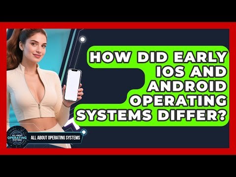 How Did Early iOS And Android Operating Systems Differ? - All About Operating Systems