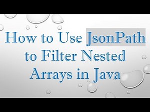 How to Use JsonPath to Filter Nested Arrays in Java