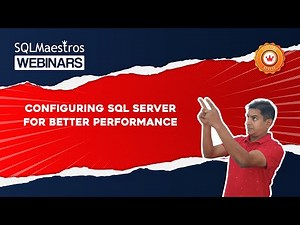Configuring SQL Server For Better Performance