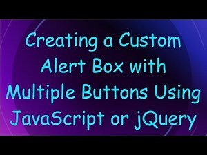 Creating a Custom Alert Box with Multiple Buttons Using JavaScript or jQuery