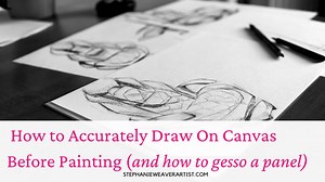 How To Accurately Draw on Canvas Before Painting It (and how to gesso)