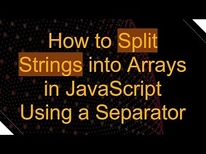 How to Split Strings into Arrays in JavaScript Using a Separator