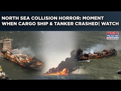 North Sea Collision Horror: On Cam: Moment When Cargo Ship & Tanker Crashed| Captain Nabbed| Watch
