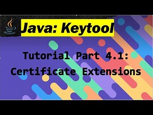 Java Keytool Tutorial : Part 4 - Using Certificate Extensions