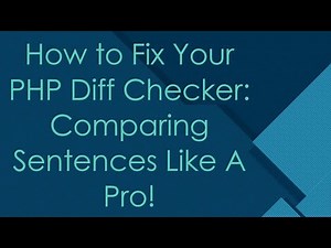 How to Fix Your PHP Diff Checker: Comparing Sentences Like A Pro!