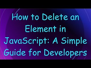 How to Delete an Element in JavaScript: A Simple Guide for Developers