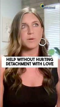 How to Help Without Hurting 💙 Detachment With Love | Midwest Recovery Centers