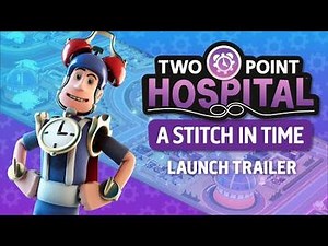 Two Point Hospital- A Stitch in Time - Launch Trailer - OUT NOW