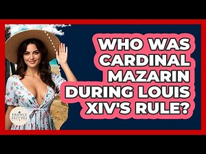 Who Was Cardinal Mazarin During Louis XIV's Rule? - France Fact File