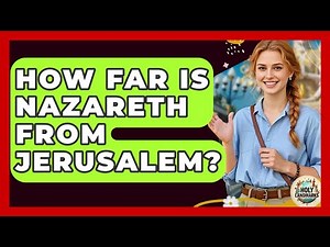 How Far Is Nazareth From Jerusalem? - Holy Landmarks