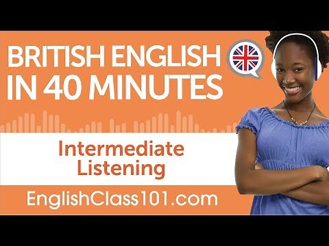 40 Minutes of Intermediate British English Listening Comprehension