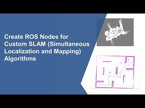 Create ROS Nodes for Custom SLAM (Simultaneous Localization and Mapping) Algorithms