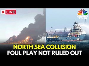 North Sea Collision LIVE Updates: Aftermath of Oil Tanker and Cargo Ship Collision | UK News | N18G