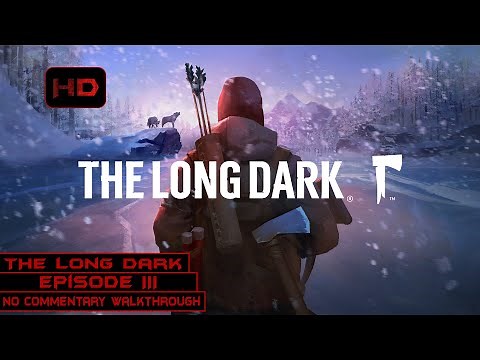 The Long Dark | Wintermute Story Mode - Episode 3 | 100% Walkthrough Longplay No Commentary