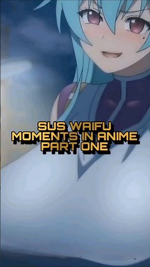 SUS Waifu Moments In Anime Part 1