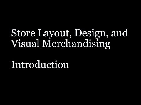 Store Layout, Design, & Visual Merchandising - Introduction