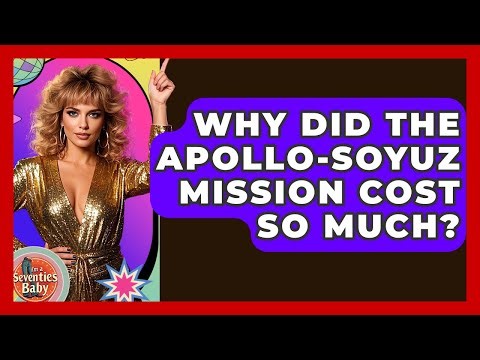 Why Did The Apollo-Soyuz Mission Cost So Much? - I'm a 70s Baby