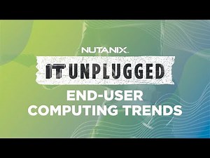 End user Computing (EUC) Trends | Nutanix & Citrix | IT Unplugged