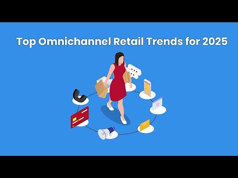 Top Omnichannel Retail Trends for 2025: Revolutionizing the Shopping Experience