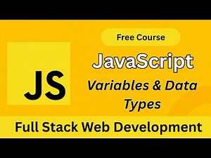 JavaScript Variables & Data Types Explained | Full Stack Web Development Course