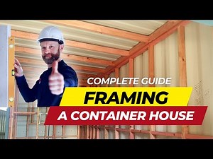 FRAMING A SHIPPING CONTAINER HOUSE - COMPLETE GUIDE