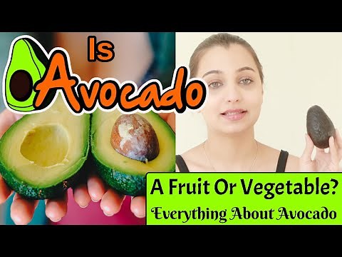 Is Avocado A Fruit Or Vegetable? Everything About Avocado