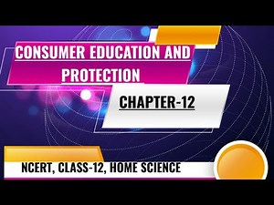 CONSUMER EDUCATION AND PROTECTION || REVISION (NOTES) || CHAPTER-12, CLASS-12, NCERT, HOME SCIENCE