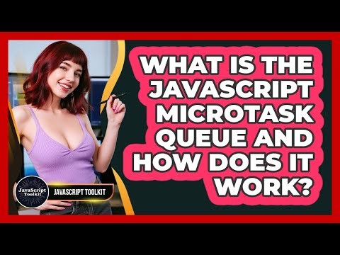 What Is The JavaScript Microtask Queue And How Does It Work? - JavaScript Toolkit