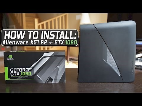 How to Install: Alienware X51 R2 + nVidia Gefore GTX 1060 6GB