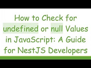 How to Check for undefined or null Values in JavaScript: A Guide for NestJS Developers