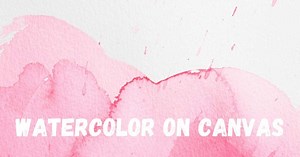 How to use Watercolor on Canvas – Your Complete Guide - Artsydee - Drawing, Painting, Craft & Creativity