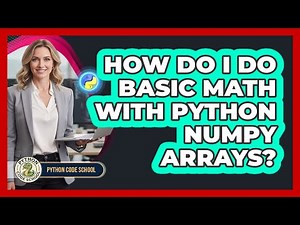 How Do I Do Basic Math With Python NumPy Arrays? - Python Code School