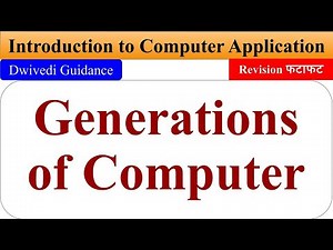 Generations of computer, Introduction to Computer Application bcom, generation, Dwivedi Guidance