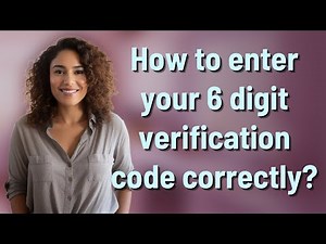 How to enter your 6 digit verification code correctly?