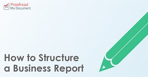 How to Structure a Business Report | Proofed's Writing Tips