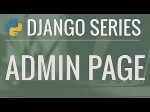 Python Django Tutorial: Full-Featured Web App Part 4 - Admin Page